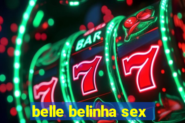 belle belinha sex